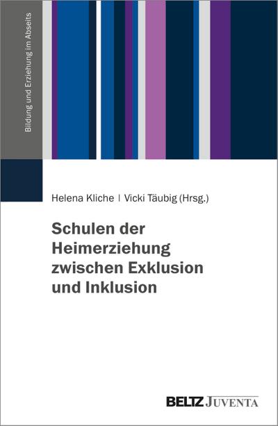 Schulen der Heimerziehung zwischen Exklusion und Inklusion (Bildung und Erziehung im Abseits)