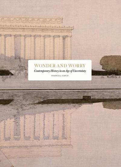 Wonder and Worry: Contemporary History in an Age of Uncertainty