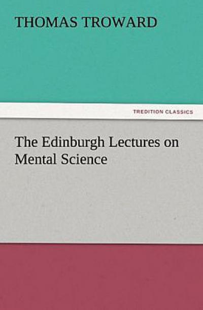 The Edinburgh Lectures on Mental Science