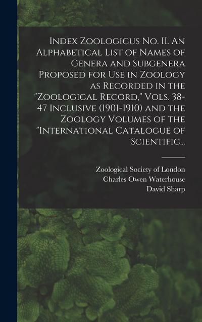 Index Zoologicus No. II. An Alphabetical List of Names of Genera and Subgenera Proposed for Use in Zoology as Recorded in the "Zoological Record," Vol