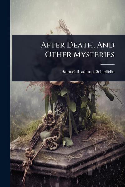 After Death, And Other Mysteries