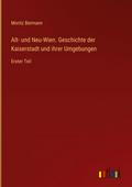 Alt- und Neu-Wien. Geschichte der Kaiserstadt und 