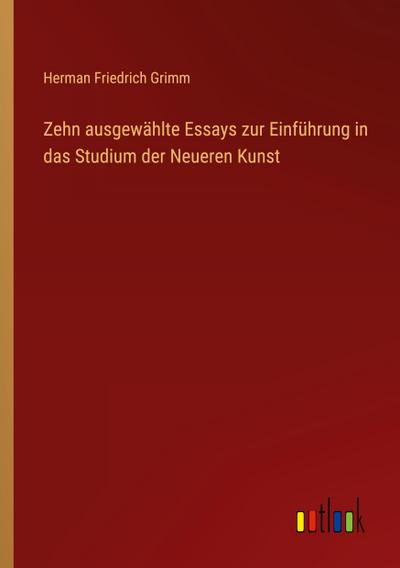 Zehn ausgewählte Essays zur Einführung in das Studium der Neueren Kunst