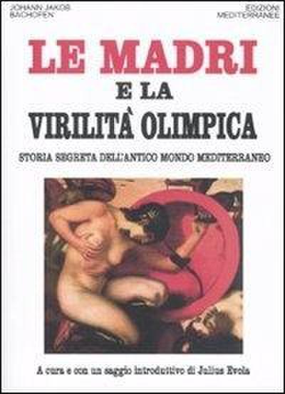 Le madri e la virilità olimpica. Storia segreta dell’antico mondo mediterraneo
