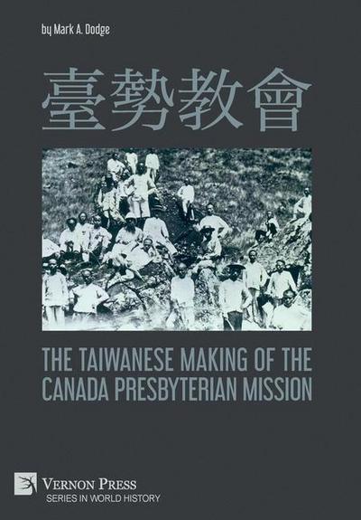 &#33274;&#21218;&#25945;&#26371; The Taiwanese Making of the Canada Presbyterian Mission