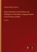 Seven Grammars of the Dialects and Subdialects of the Bihári Language Spoken in the Province of Bihár