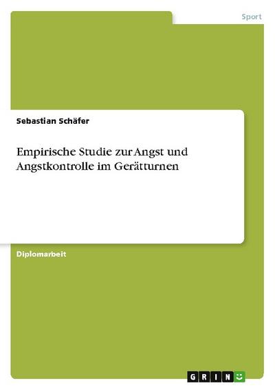 Empirische Studie zur Angst und Angstkontrolle im Gerätturnen - Sebastian Schäfer