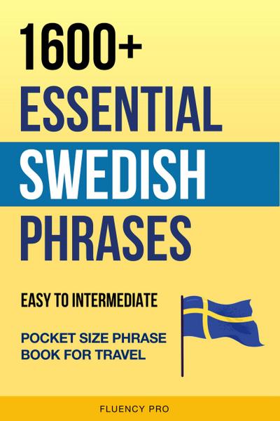 1600+ Essential Swedish Phrases: Easy to Intermediate Pocket Size Phrase Book for Travel