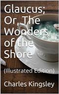 Glaucus; Or, The Wonders of the Shore