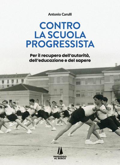 Contro la scuola progressista. Per il recupero dell’autorità, dell’educazione e del sapere