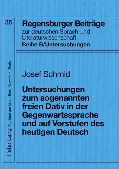 Untersuchungen zum sogenannten freien Dativ in der Gegenwartssprache und auf Vorstufen des heutigen Deutsch
