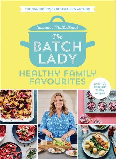 The Batch Lady: Healthy Family Favourites