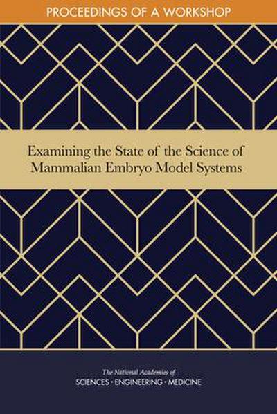 Examining the State of the Science of Mammalian Embryo Model Systems