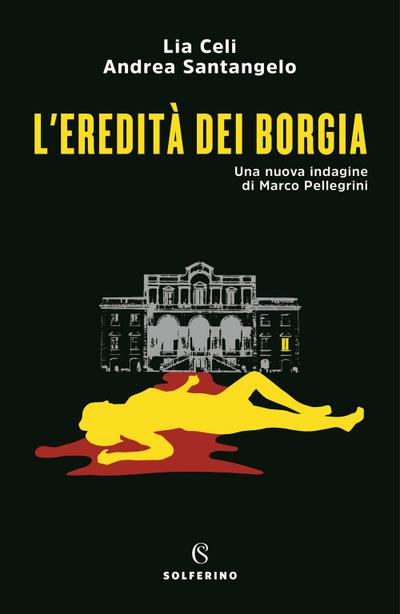 L’ eredità dei Borgia. Una nuova indagine di Marco Pellegrini