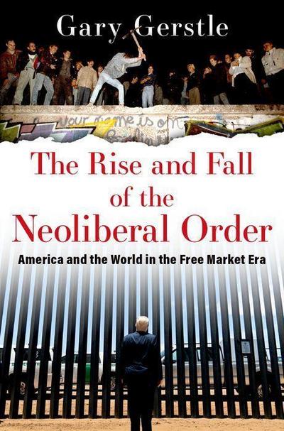 The Rise and Fall of the Neoliberal Order - Gary (Paul Mellon Professor of American History Gerstle