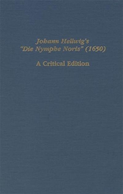 Johann Hellwig’s Die Nymphe Noris (1650): A Critical Edition