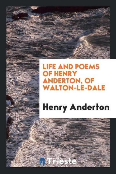 Life and poems of Henry Anderton, of Walton-le-Dale