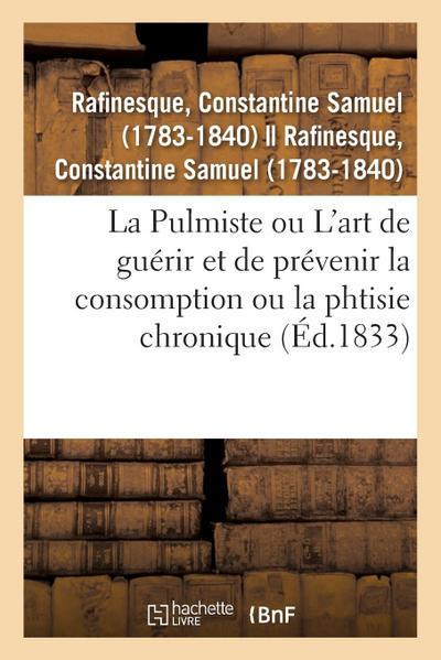 La Pulmiste Ou Introduction À l’Art de Guérir Et de Prévenir La Consomption Ou La Phtisie Chronique
