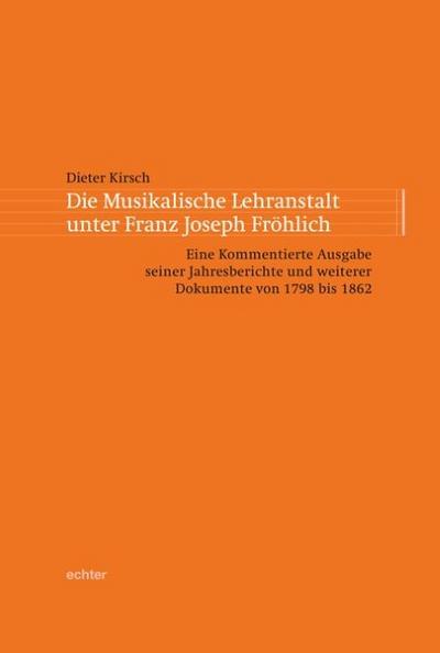 Die musikalische Lehranstalt unter Franz Joseph Fröhlich