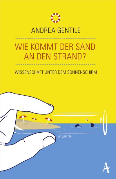 Wie kommt der Sand an den Strand?; Wissenschaft unter dem Sonnenschirm; Ill. v. Damin, Alessandro; Übers. v. von Vacano, Johannes; Deutsch