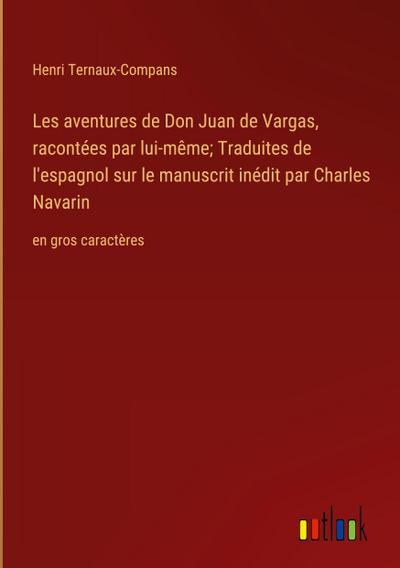 Les aventures de Don Juan de Vargas, racontées par lui-même; Traduites de l’espagnol sur le manuscrit inédit par Charles Navarin