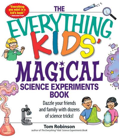 The Everything Kids’ Magical Science Experiments Book