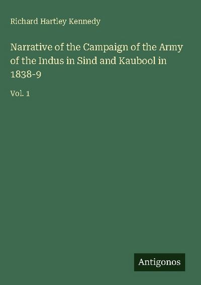 Narrative of the Campaign of the Army of the Indus in Sind and Kaubool in 1838-9