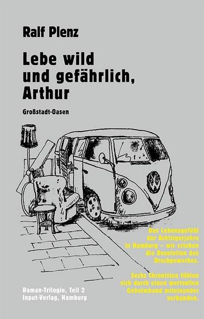 Lebe wild und gefährlich, Arthur: Großstadt-Oasen – Roman-Triologie, Teil 2