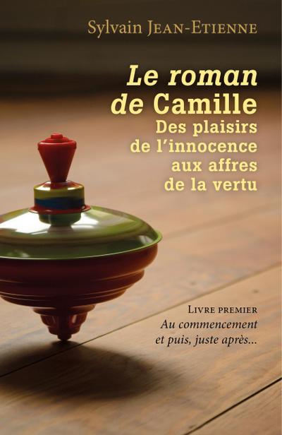 Le roman de Camille  Des plaisirs de l’innocence aux affres de la vertu