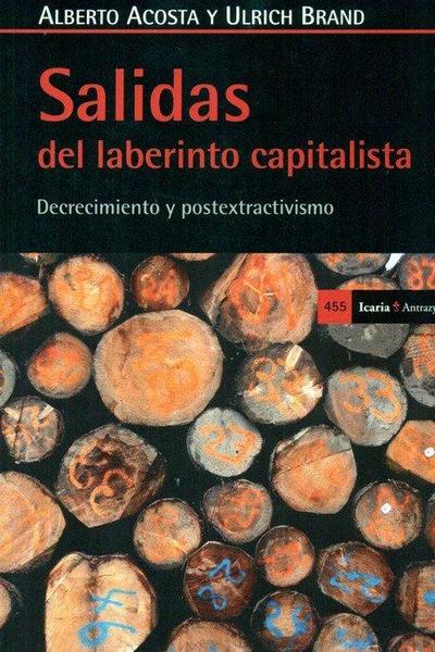 Salidas del laberinto capitalista : decrecimiento y postextractivismo