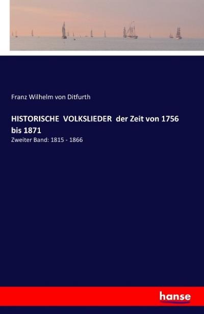 HISTORISCHE VOLKSLIEDER der Zeit von 1756 bis 1871