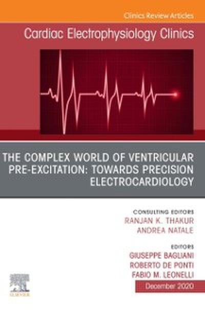Complex World of Ventricular Pre-Excitation: towards Precision Electrocardiology,An Issue of Cardiac Electrophysiology Clinics, E-Book