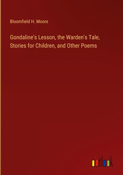 Gondaline’s Lesson, the Warden’s Tale, Stories for Children, and Other Poems