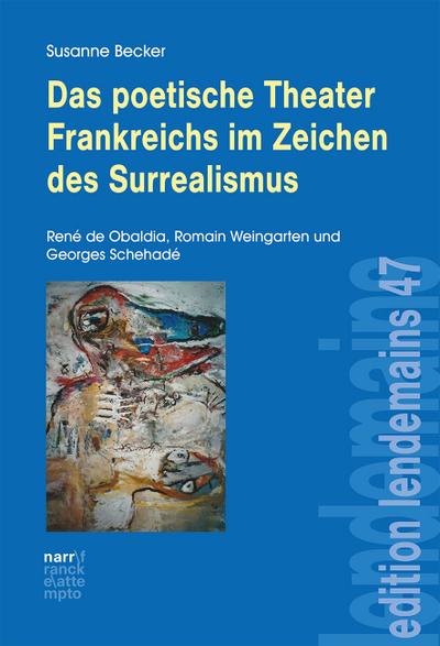 Das poetische Theater Frankreichs im Zeichen des Surrealismus: René de Obaldia, Romain Weingarten und Georges Schehadé