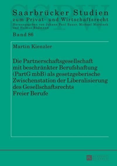 Die Partnerschaftsgesellschaft mit beschränkter Berufshaftung (PartG mbB) als gesetzgeberische Zwischenstation der Liberalisierung des Gesellschaftsrechts Freier Berufe