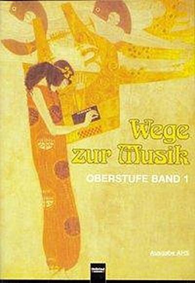 Wege zur Musik. Oberstufe Band 1. Bd.1