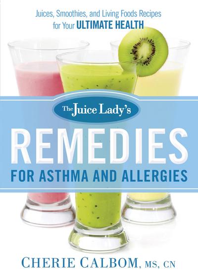 Juice Lady’s Remedies for Asthma and Allergies