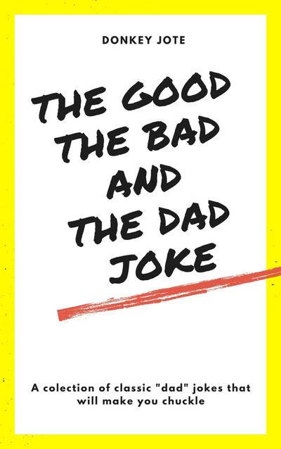 The Good, The Bad, and The Dad Joke