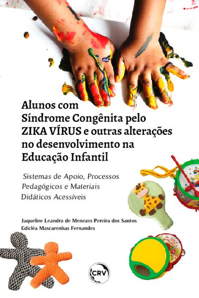 ALUNOS COM SÍNDROME CONGÊNITA PELO ZIKA VÍRUS E OUTRAS ALTERAÇÕES NO DESENVOLVIMENTO NA EDUCAÇÃO INFANTIL: