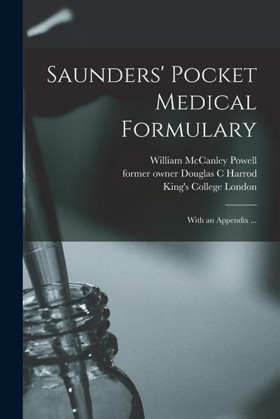 Saunders’ Pocket Medical Formulary [electronic Resource]: With an Appendix ...