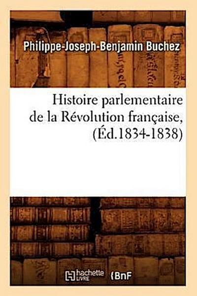 Histoire Parlementaire de la Révolution Française, (Éd.1834-1838)