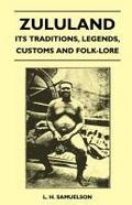 Zululand - Its Traditions, Legends, Customs and Folk-Lore