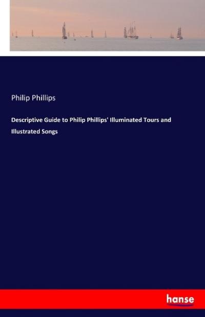 Descriptive Guide to Philip Phillips’ Illuminated Tours and Illustrated Songs