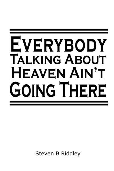"Everybody Talking About Heaven Ain’t Going There"