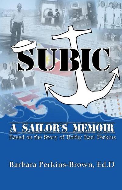 Subic: A Sailor’s Memoir: (Based on the Story of Bobby Earl Perkins)