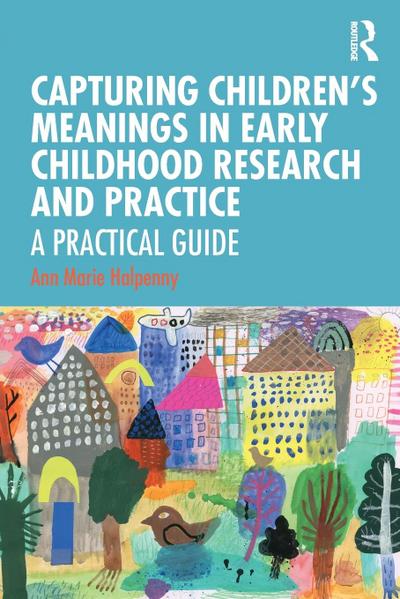 Capturing Children’s Meanings in Early Childhood Research and Practice