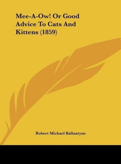 Mee-A-Ow! Or Good Advice To Cats And Kittens (1859)