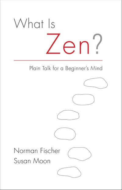 What Is Zen?: Plain Talk for a Beginner’s Mind