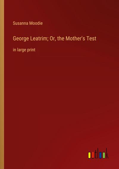 George Leatrim; Or, the Mother’s Test
