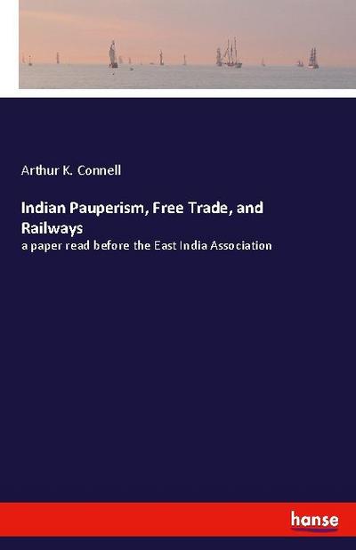 Indian Pauperism, Free Trade, and Railways
